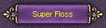 Super Floss